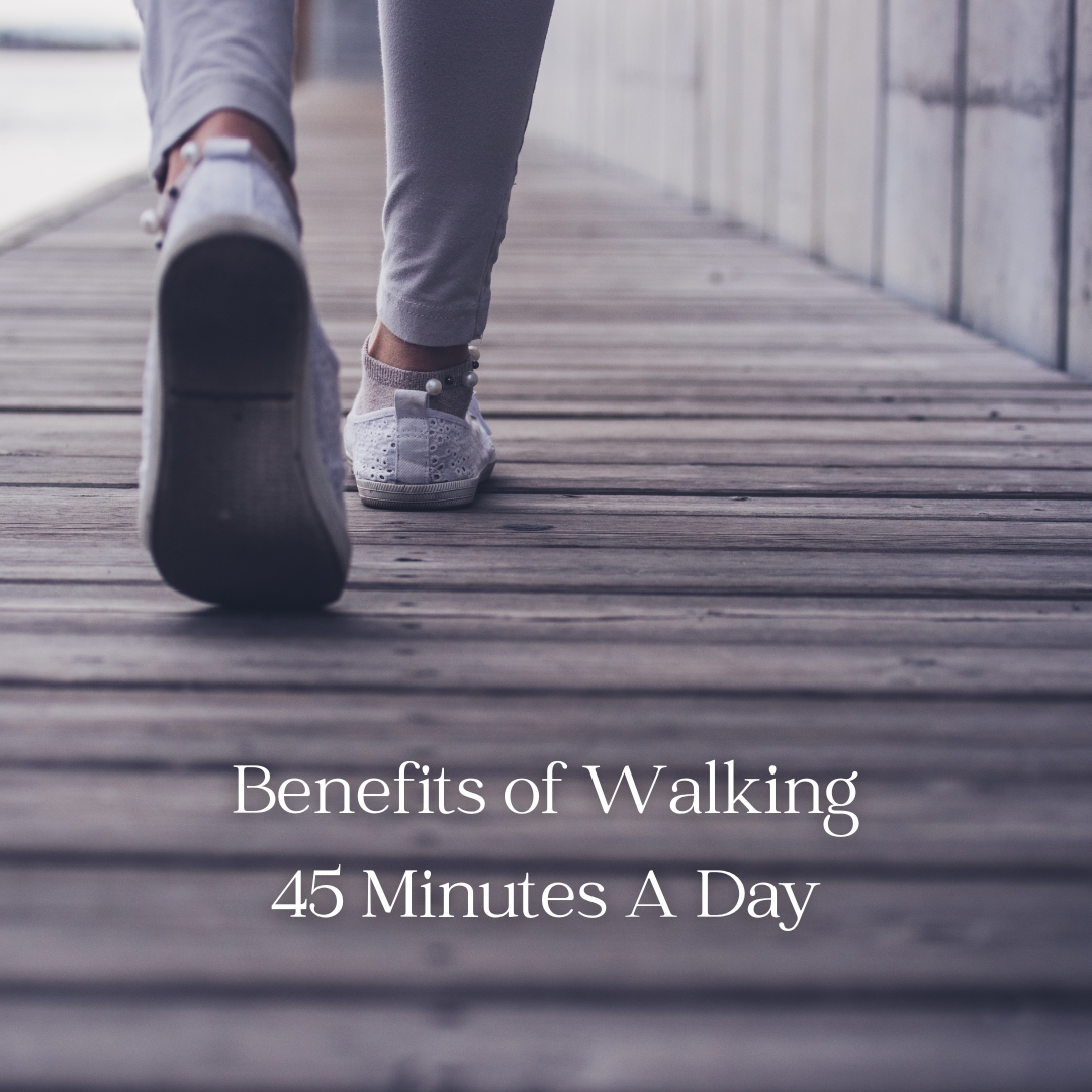 Benefits of Walking 45 Minutes A Day